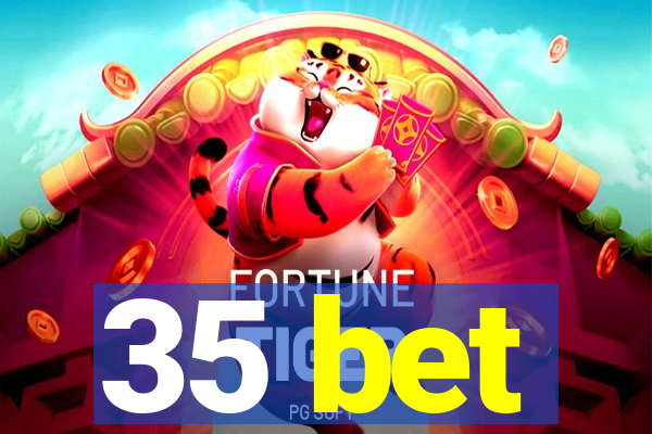35 bet